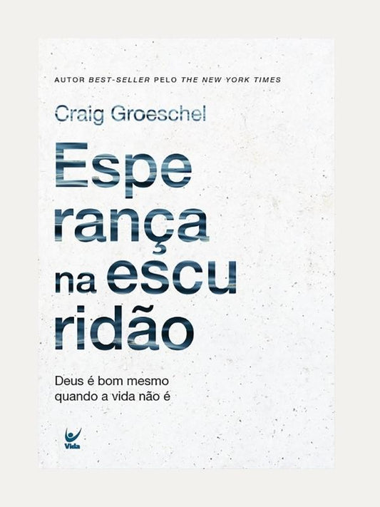 Esperança na escuridão, Craig Groeschel - Vida