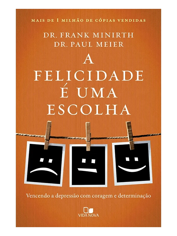 A Felicidade é uma escolha I Frank Minirth, Paul D. Meier