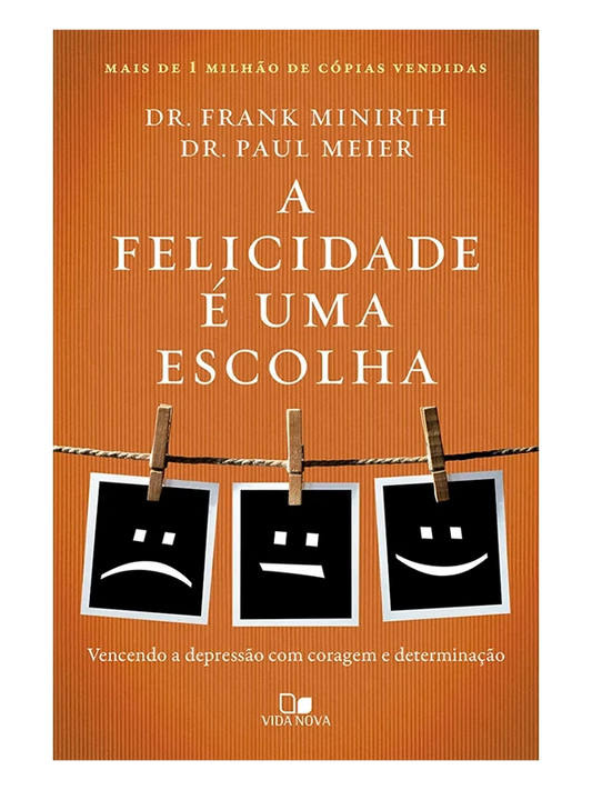 A Felicidade é uma escolha I Frank Minirth, Paul D. Meier