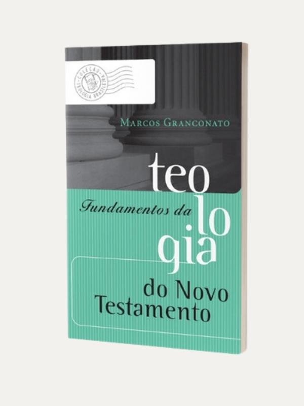 Fundamentos da Teologia do Novo Testamento, Marcos Granconato - Mundo Cristão