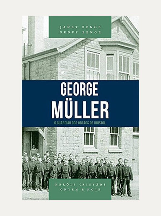 George Müller | Série heróis cristãos ontem & hoje
