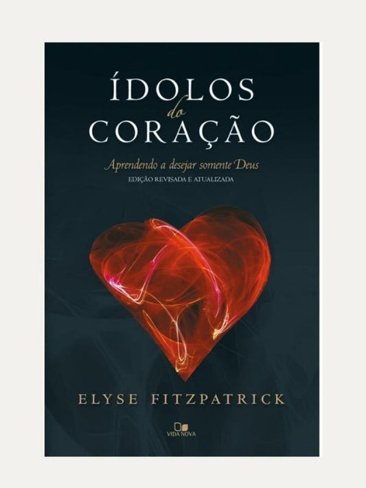 Ídolos do coração, Elyse Fitzpatrick - Vida Nova
