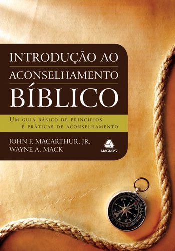 Introdução ao aconselhamento bíblico, - John F. MacArthur e Jr. Wayne A. Mack - Hagnos