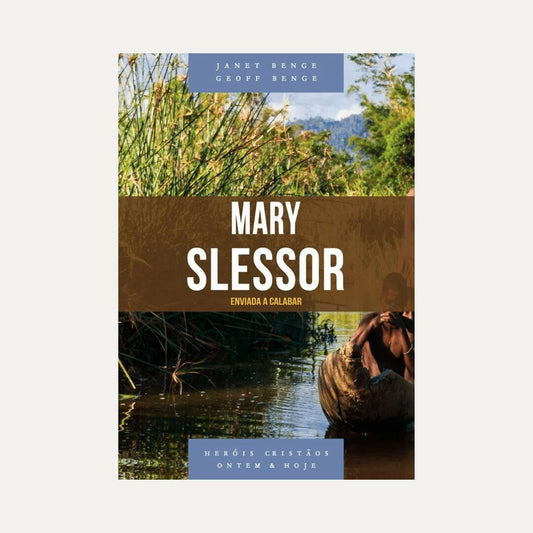 Mary Slessor I Heróis cristãos de ontem e hoje I Janeth Benge / Geoff Benge