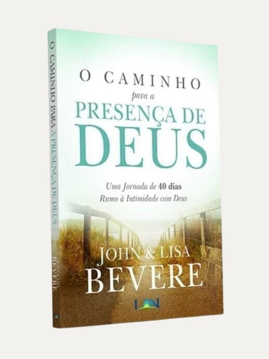 O caminho para a presença de Deus, John &amp; Lisa Bevere - LAN