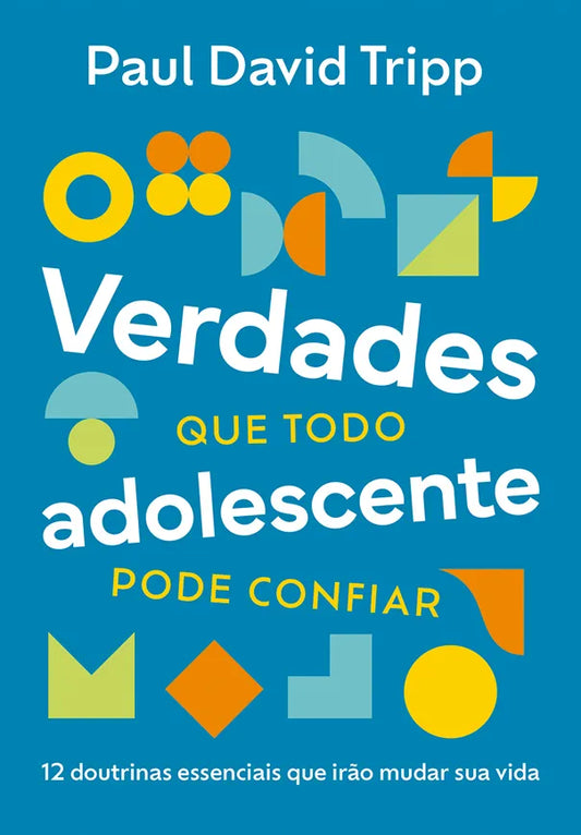 Verdades que todo adolescente pode confiar | Paul David Tripp | Vida Nova